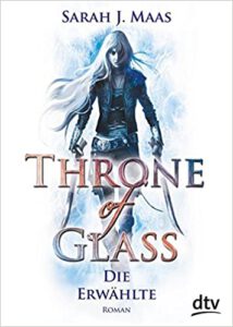 Die Erwählte (Throne of Glass, #1) - Sarah J. Maas