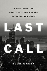 Last Call — A True Story of Love, Lust and Murder in Queer New York