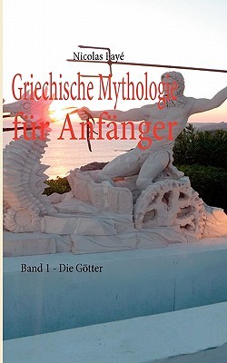 Griechische Mythologie für Anfänger 1 - Die Götter
