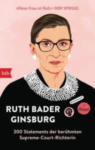 Ruth Bader Ginsberg - 300 Statements der berühmten Supreme-Court-Richterin