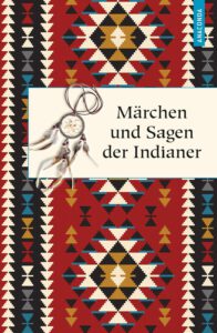 Märchen und Sagen der Indianer Nordamerikas