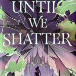 Until We Shatter