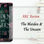 The Maiden & The Unseen - ARC Review